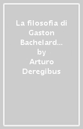 La filosofia di Gaston Bachelard tra scienza e immaginazione