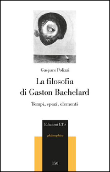 La filosofia di Gaston Bachelard. Tempi, spazi, elementi - Gaspare Polizzi