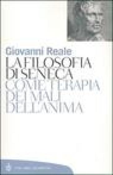 La filosofia di Seneca come terapia dei mali dell'anima - Giovanni Reale