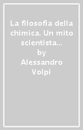 La filosofia della chimica. Un mito scientista nella Toscana di inizio Ottocento