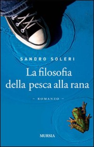 La filosofia della pesca alla rana - Sandro Soleri