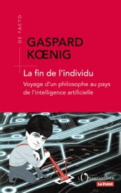 La fin de l individu. Voyage d un philosophe au pays de l intelligence artificielle