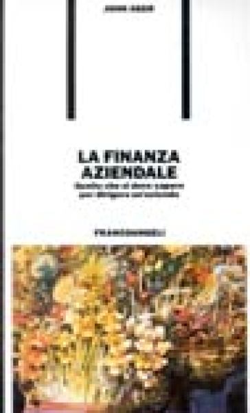 La finanza aziendale. Quello che si deve sapere per dirigere un'azienda - John Ager