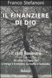 Il finanziere di Dio. Il caso Roveraro. Gli affari e l Opus Dei. L intrigo e il mistero. La truffa e l omicidio