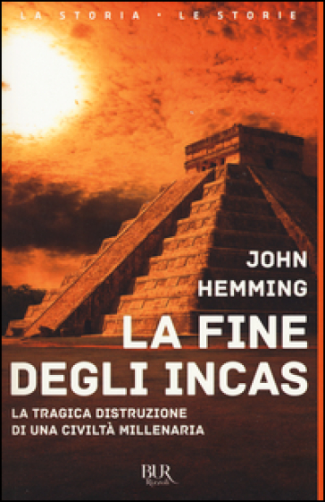 La fine degli Incas. La tragica distruzione di una civiltà millenaria - John Hemming
