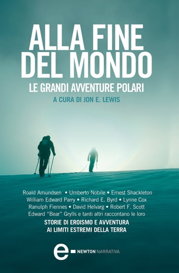 Alla fine del mondo. Le grandi avventure polari - Jon E. Lewis (a cura di)