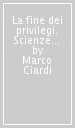 La fine dei privilegi. Scienze fisiche, tecnologia e istituzioni scientifiche sabaude nel Risorgimento