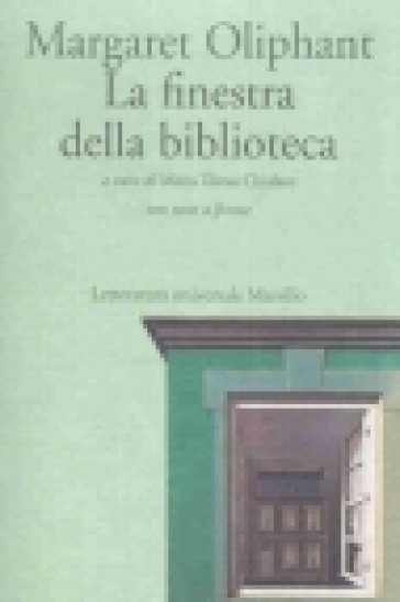 La finestra della biblioteca. Con testo inglese a fronte - Margaret Oliphant