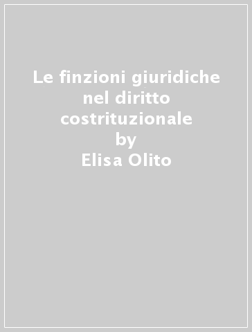 Le finzioni giuridiche nel diritto costrituzionale - Elisa Olito