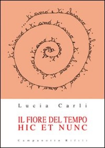 Il fiore del tempo. Hic et nunc - Lucia Carli