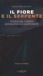 Il fiore e il serpente. Storia del cinema roman porno giapponese