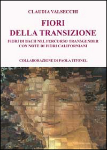 I fiori della transizione. Fiori di Bach per il percorso transgender - Claudia Valsecchi