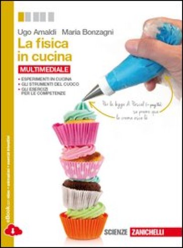 La fisica in cucina. Per le Scuole superiori. Con e-book. Con espansione online - Ugo Amaldi - Maria Bonzagni
