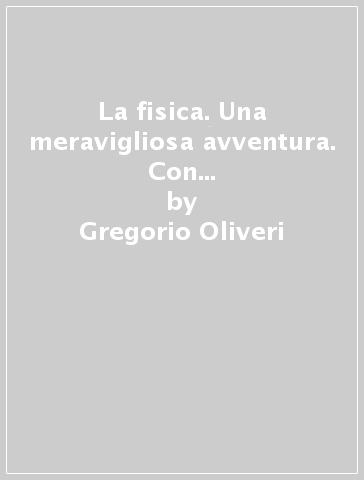 La fisica. Una meravigliosa avventura. Con espansione online. Per le Scuole superiori. Con DVD-ROM. 1. - Gregorio Oliveri