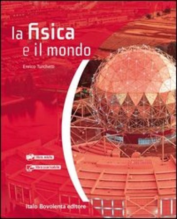 La fisica e il mondo. Per le Scuole superiori. Con espansione online - Enrico Turchetti