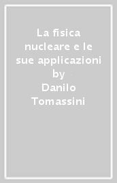 La fisica nucleare e le sue applicazioni