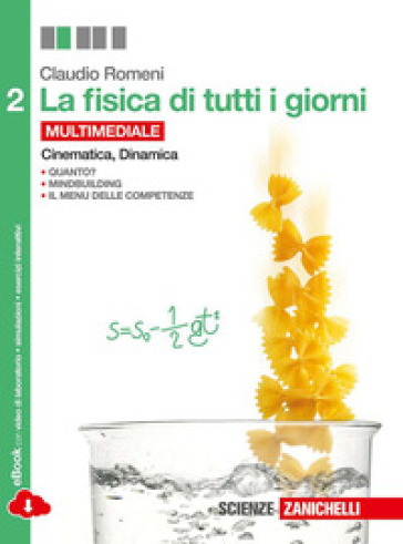 La fisica di tutti i giorni. Per le Scuole superiori. Con e-book. Con espansione online. 2: Cinematica e dinamica - Claudio Romeni