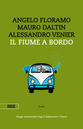 Il fiume a bordo. Viaggio sentimentale lungo il Tagliamento e l Isonzo