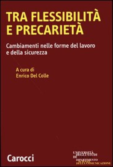 Tra flessibilità e precarietà. Cambiamenti nelle forme del lavoro e della sicurezza