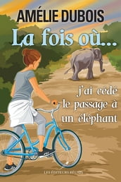 La fois où...j ai cédé le passage à un éléphant