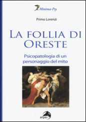 La follia di Oreste. Psicopatologia di un personaggio del mito