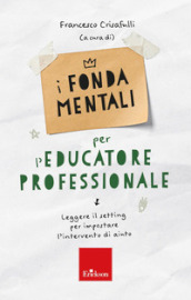 I fondamentali per l educatore professionale. Leggere il setting per impostare l intervento di aiuto