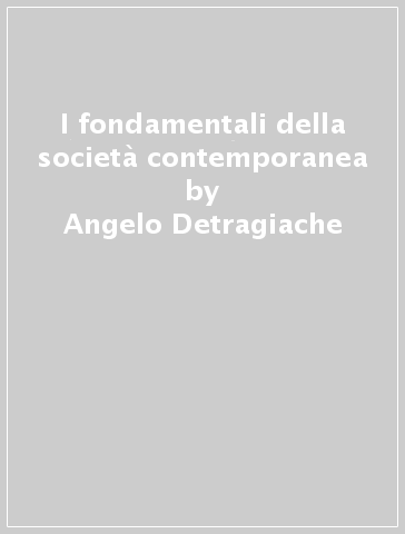 I fondamentali della società contemporanea - Angelo Detragiache