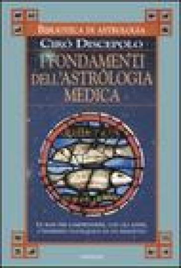 I fondamenti dell'astrologia medica - Ciro Discepolo