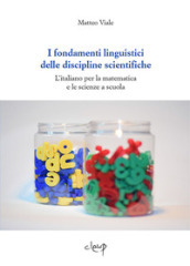 I fondamenti linguistici delle discipline scientifiche. L italiano per la matematica e le scienze a scuola