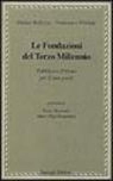 Le fondazioni del terzo millennio. Pubblico e privato per il non-profit - Enrico Bellezza - Francesco Florian