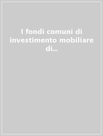 I fondi comuni di investimento mobiliare di diritto italiano. Aspetti giuridici, tributari, tecnici e finanziari