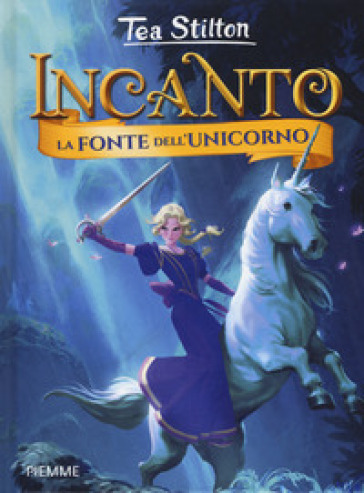 La fonte dell'unicorno. Incanto - Tea Stilton