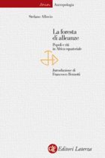 La foresta di alleanze. Popoli e riti in Africa equatoriale - Stefano Allovio