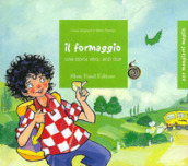 Il formaggio. Una storia vera, anzi due. Ediz. illustrata