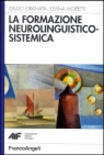 La formazione neurolinguistico-sistemica - Giulio Granata - Ileana Moretti