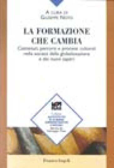 La formazione che cambia. Contenuti, percorsi e processi culturali nella società della globalizzazione e dei nuovi saperi