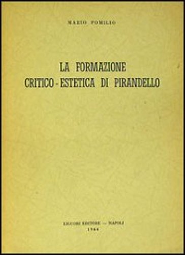 La formazione critico-estetica di Pirandello - Mario Pomilio