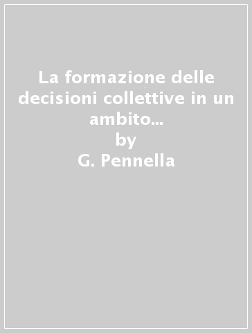 La formazione delle decisioni collettive in un ambito regionale. Il caso della Regione Campania - G. Pennella
