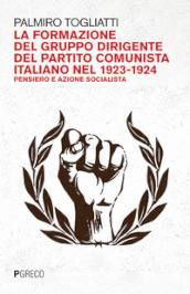 La formazione del gruppo dirigente del Partito Comunista Italiano 1923-24. Pensiero e azione socialista