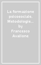 La formazione psicosociale. Metodologie e tecniche