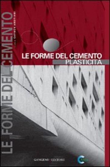 Le forme del cemento. Plasticità. Ediz. illustrata