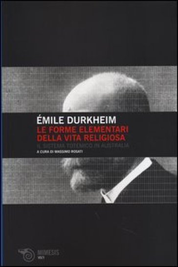 Le forme elementari della vita religiosa. Il sistema totemico in Australia - Emile Durkheim