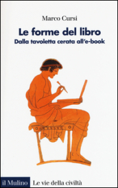 Le forme del libro. Dalla tavoletta cerata all e-book