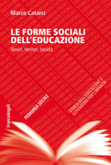 Le forme sociali dell'educazione. Servizi, territori, società - Marco Catarci
