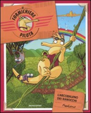 Il formichiere pilota. 4.Il formichiere pilota e l'arcobaleno dei ranocchi - Frediano Finucci