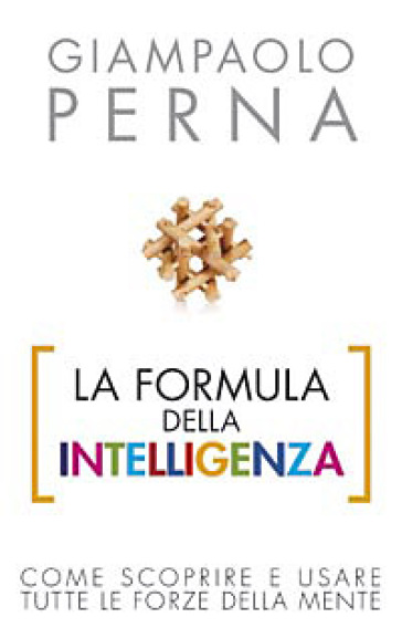 La formula dell'intelligenza. Come scoprire e usare tutte le forze della mente - Giampaolo Perna