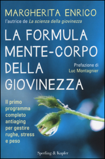 La formula mente-corpo della giovinezza. Il primo programma completo antiaging per gestire rughe, stress e peso - Margherita Enrico