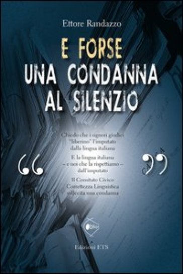 E forse una condanna al silenzio - Ettore Randazzo