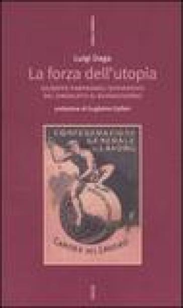 La forza dell'Utopia. Giuseppe Parpagnoli sovversivo dal sindacato al buongoverno - Luigi Daga