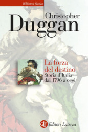 La forza del destino. Storia d Italia dal 1796 a oggi